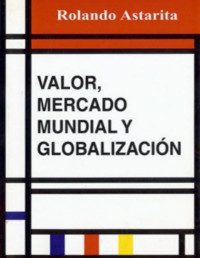 Rolando Astarita [Astarita, Rolando] — Valor, mercado mundial y globalización