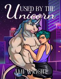 Ami Wright — Used by the Unicorn: a cozy monster romance (Monstrous Deals Book 6)