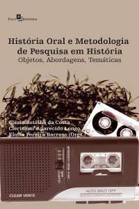 Clria Botlho da Costa;Clerismar Aparecido Longo;Elosa Pereira Barroso; — Histria Oral e Metodologia de Pesquisa em Histria