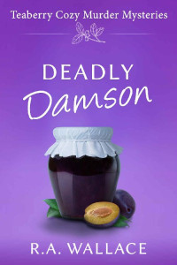 R. A. Wallace — Deadly Damson (Teaberry Cozy Murder Mysteries Book 4)