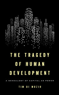 Tim Di Muzio — The Tragedy of Human Development