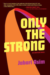 Jabari Asim — Only the Strong: An American Novel
