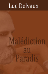 Luc Delvaux [Delvaux, Luc] — Malédiction au paradis