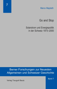 Marco Majoleth — Go and Stop - Solarstrom und Energiepolitik in der Schweiz 1973-2000