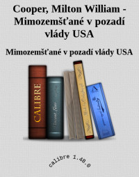 Mimozemšťané v pozadí vlády USA — Cooper, Milton William - Mimozemšťané v pozadí vlády USA