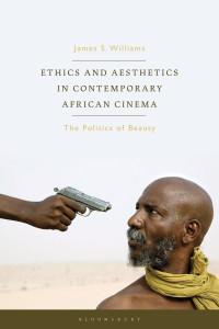 James S. Williams — Ethics and Aesthetics in Contemporary African Cinema