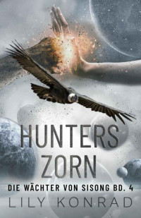 Lily Konrad — Hunters Zorn: Die Wächter von Sisong Bd. 4 (German Edition)
