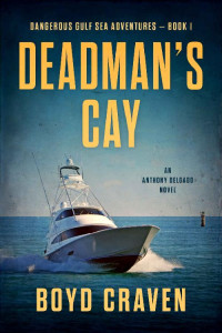 Boyd Craven III — Deadman's Cay: Dangerous Gulf Sea Adventures