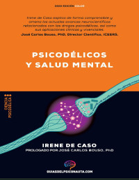 Irene de Caso — Psicodélicos y salud mental: Aplicaciones terapéuticas y neurociencia de la psilocibina; LSD; DMT y MDMA (Guías del psiconauta)