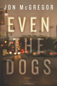 Jon McGregor — Even the Dogs: A Novel