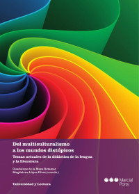 Maya Retamar, Guadalupe de la;Lpez Prez, Magdalena; — Del multiculturalismo a los mundos distpicos. Temas actuales de la didctica de la lengua y la literatura