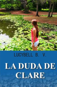 Lucybell B. V. — La Duda de Clare (Spanish Edition)