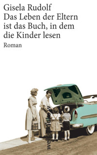 Gisela Rudolf — Das Leben der Eltern ist das Buch, in dem die Kinder lesen