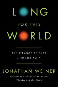 Jonathan Weiner — Long for This World