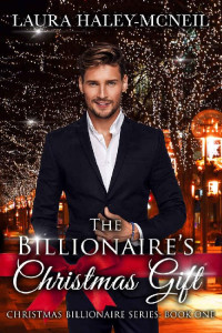 Laura Haley-McNeil — The Billionaire's Christmas Gift