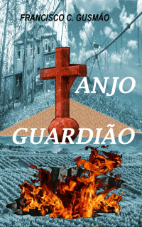 Francisco Carlos Gusmão — Anjo Guardião