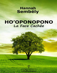 Hannah Sembély — Ho'oponopono: La Face Cachée (French Edition)