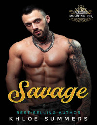 Khloe Summers — Savage: Rugged Mountain Ink (Filthy, Dirty, Small-Town Love) (Rugged Mountain Ink (Filthy, Dirty, Small-Town Sweetness) Book 5)