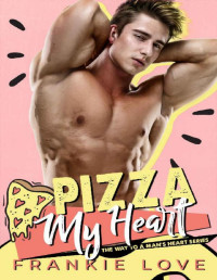 Frankie Love — Pizza My Heart (The Way To A Man's Heart Book 1)