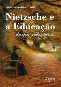 Lúcia Schneider Hardt — Nietzsche e a Educação: desafios pedagógicos