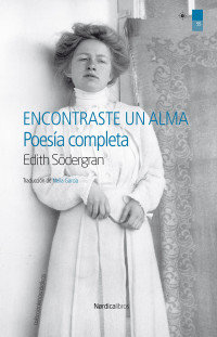 Södergran, Edith — Encontraste un alma: Poesía completa (Letras Nórdicas nº 54) (Spanish Edition)