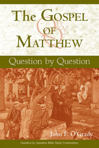 John F. O'Grady, Author — Gospel of Matthew, The: Question by Question