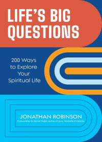 Jonathan Robinson — Life's Big Questions: 200 Ways to Explore Your Spiritual Life