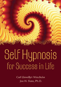 Carl Llewellyn Weschcke & Joe H. Slate PhD — Self Hypnosis for Success in Life