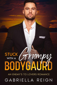 Gabriella Reign — Stuck with The Grumpy Bodyguard