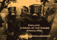 Robert Morganbesser — Enclave: A Novel of the Zombie Apocalypse