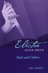 Jill Scott — Electra after Freud: Myth and Culture