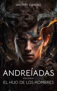 Andrey Viarens — Andreíadas. Vol I. El hijo de los hombres