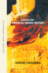 Satish Chandra — Essays on Medieval Indian History (Oxford India Collection (Paperback))