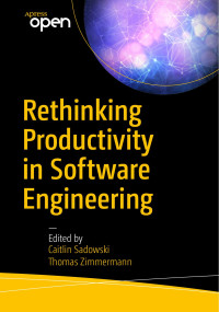 Caitlin Sadowski & Thomas Zimmermann — Rethinking Productivity in Software Engineering