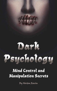 Norton Ravin — Dark Psychology: Mind Control and Manipulation Secrets