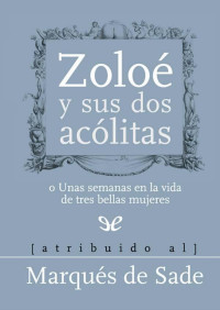 Marqués de Sade — Zoloé y sus dos acólitas