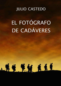 Julio Castedo — EL FOTÓGRAFO DE CADÁVERES (Spanish Edition)