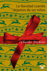 Charles Dickens — La Navidad cuando dejamos de ser niños