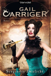 Carriger, Gail — Lady Alexia 05 - Sengendes Zwielicht
