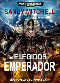 Sandy Mitchell — LOS ELEGIDOS DEL EMPERADOR - Completa