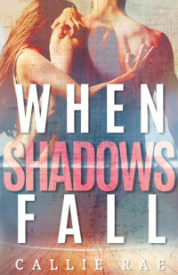 Callie Rae — When Shadows Fall (Cherry Creek Series Book 3)