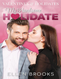 Ellen Brooks — My Handsome Holidate: A Blind Date Romance (Valentines and Holidates)