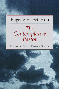 Eugene H. Peterson; — The Contemplative Pastor