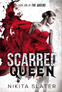 Nikita Slater [Slater, Nikita] — Scarred Queen (The Queens Book 1)