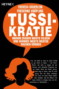 Bäuerlein, Theresa — Tussikratie - warum Frauen nichts falsch und Männer nichts richtig machen können