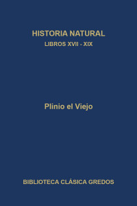 Plinio el Viejo; — Historia natural. Libros XVII-XIX