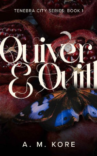 A. M. Kore — Quiver & Quill: A Tenebra City Romance (Tenebra City Series)
