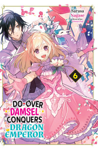 Sarasa Nagase — The Do-Over Damsel Conquers the Dragon Emperor Vol.6