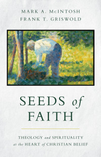 Mark A. McIntosh;Frank T. Griswold; — Seeds of Faith