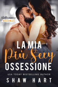 Shaw Hart — La Mia Più Sexy Ossessione (Italian Edition)